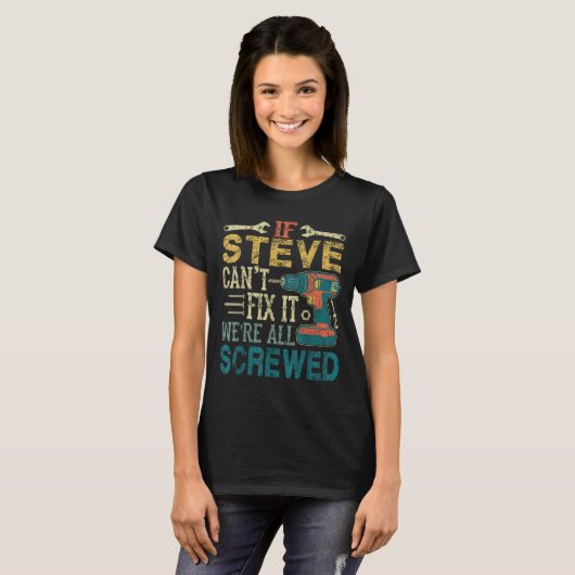 If Steve Can't Fix It We're All Screwed Funny Fath T-shirt (Voorkant volledig)