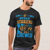 If Steve Can't Fix It We're All Screwed Name Steve T-shirt (Voorkant)