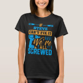 If Steve Can't Fix It We're All Screwed Name Steve T-shirt (Voorkant)