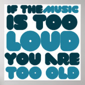 If the music is too loud you are too old poster (Voorkant)