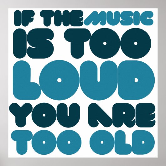 If the music is too loud you are too old poster (Voorkant)