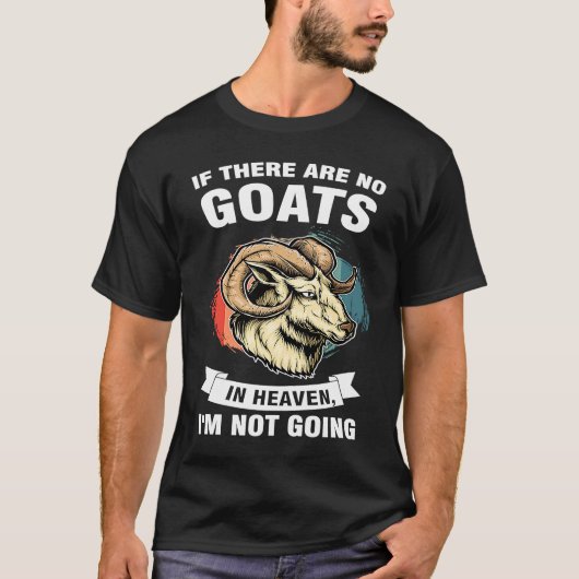 if there are no goats in heaven I'm not going goat T-shirt (Voorkant)