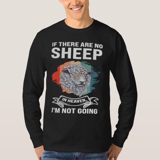 if there are no sheep in heaven I'm not going shee T-shirt (Voorkant)
