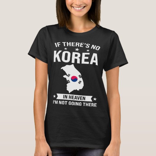 If there s no Korea in heaven Korea T-shirt (Voorkant)