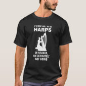 if there will be no harps in heaven harps t-shirt (Voorkant)