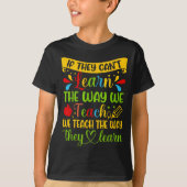 If They Can't Learn The Way We Teach Special Educa T-shirt (Voorkant)