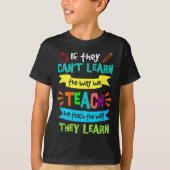 If They Can't Learn The Way We Teach T-shirt (Voorkant)