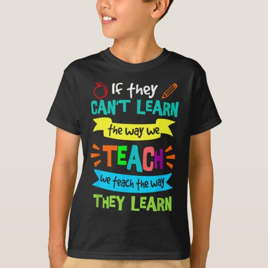 If They Can't Learn The Way We Teach T-shirt (Voorkant)