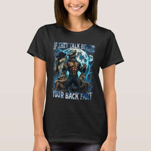 If They Talk Behind Your Back Fart Funny Cringe Al T-shirt (Voorkant)