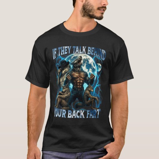 If They Talk Behind Your Back Fart Funny Cringe Al T-shirt (Voorkant)