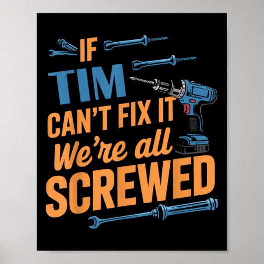 If Tim Can't Fix It We're All Screwed Name Tim Poster (Voorkant)