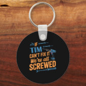 If Tim Can't Fix It We're All Screwed Name Tim Sleutelhanger (Voorkant)