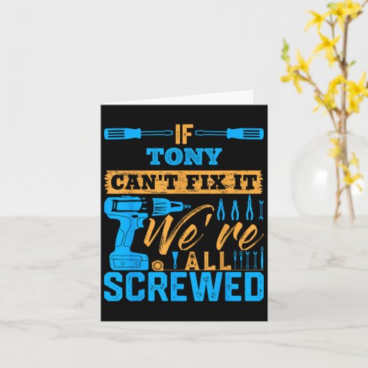 If Tony Can't Fix It We're All Screwed Name Tony  Kaart (Gele Bloem)