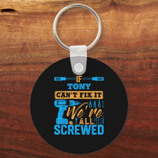 If Tony Can't Fix It We're All Screwed Name Tony  Sleutelhanger (Voorkant)