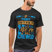 If Tony Can't Fix It We're All Screwed Name Tony T-shirt (Voorkant)