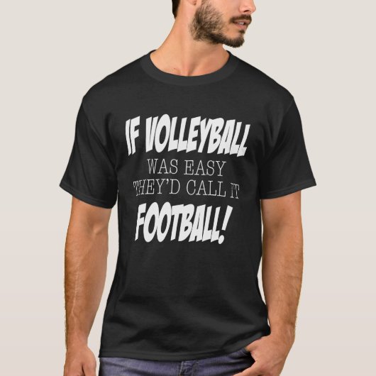 If Volleyball was easy they'd call it Football T-shirt (Voorkant)