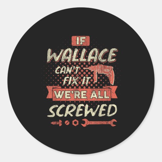 If Wallace Can't Fix It We're All Screwed  Ronde Sticker (Voorkant)