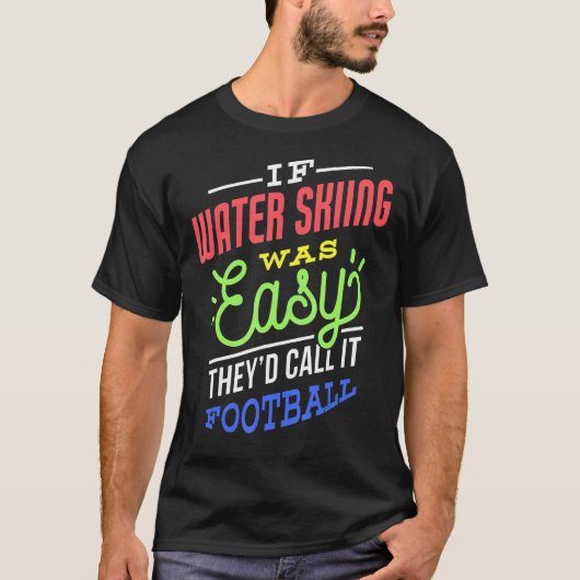 If Water Skiing Was Easy Saying Funny Water Skier T-shirt (Voorkant)