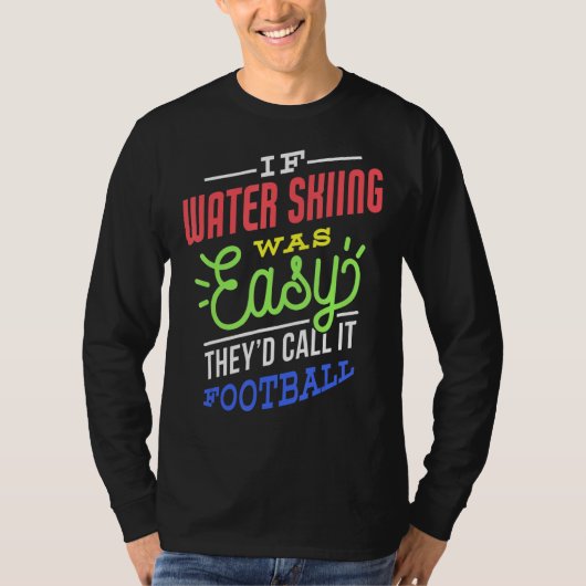 If Water Skiing Was Easy Saying Funny Water Skier T-shirt (Voorkant)