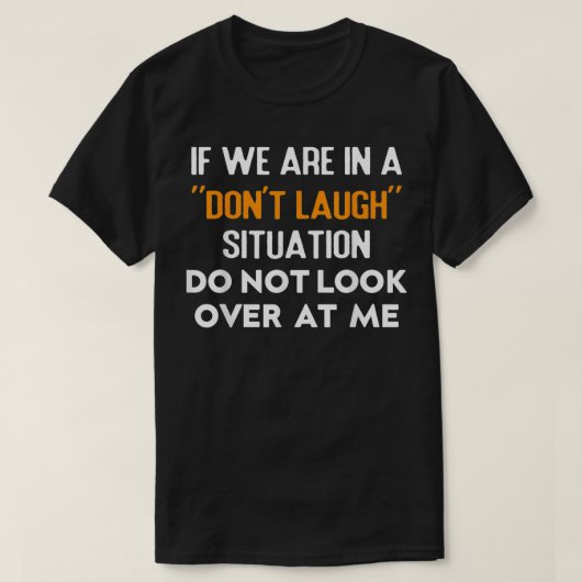 If We Are In A Donu2019t Laugh Situation Do Not Lo T-shirt (Design voorkant)