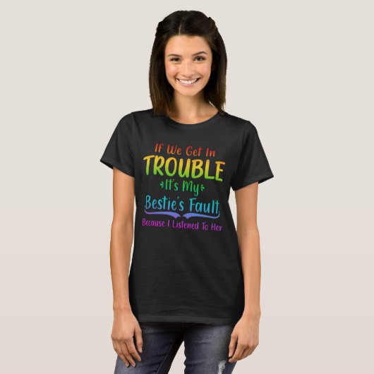 If We Get In Trouble It's My Bestie's Fault T-shirt (Voorkant volledig)