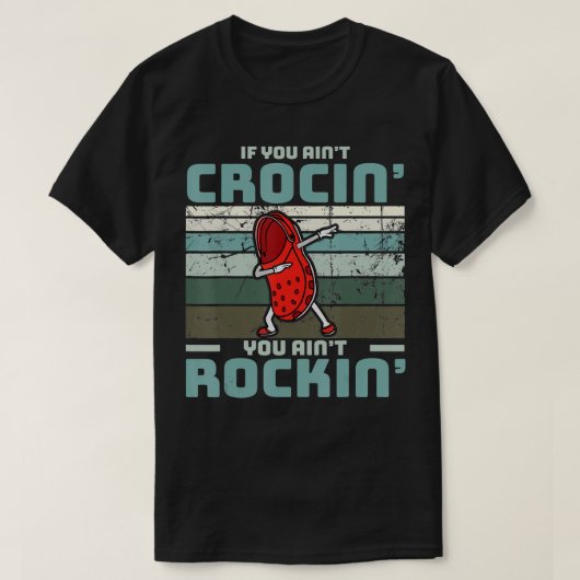 If You Ain't Crocin' You Ain't Rockin' T-shirt (Design voorkant)