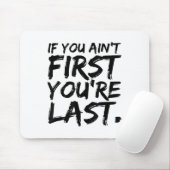 If You Ain't First You're Last Funny Motivational  Muismat (Met muis)