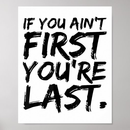 If You Ain't First You're Last Funny Motivational Poster (Voorkant)