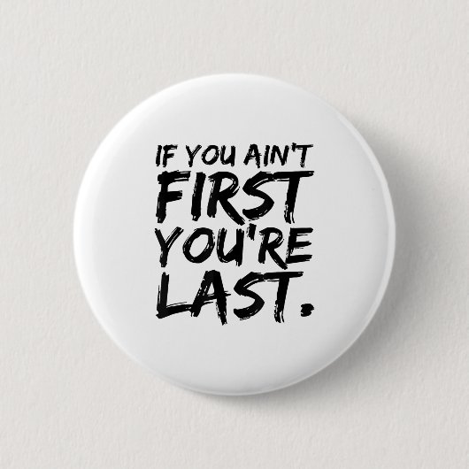 If You Ain't First You're Last Funny Motivational Ronde Button 5,7 Cm (Voorkant)