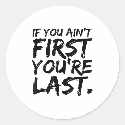 If You Ain't First You're Last Funny Motivational  Ronde Sticker (Voorkant)