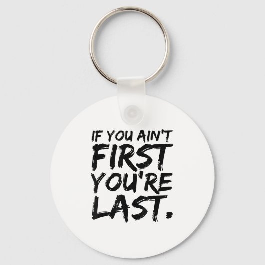 If You Ain't First You're Last Funny Motivational  Sleutelhanger (Voorkant)