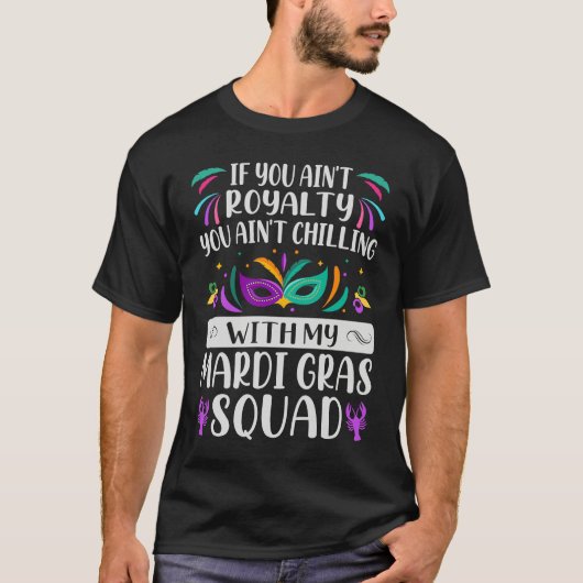 If You Ain't Royalty You Ain't Chilling  Mardi Gra T-shirt (Voorkant)