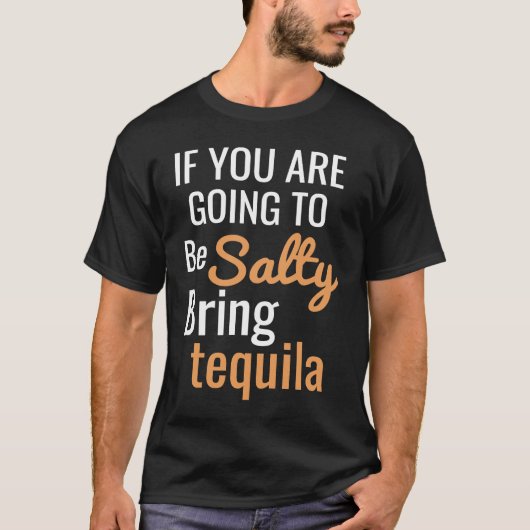 If you are going to be salty bring tequila t-shirt (Voorkant)