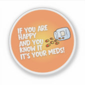 If You Are Happy It's Your Meds Sticker (Voorkant)