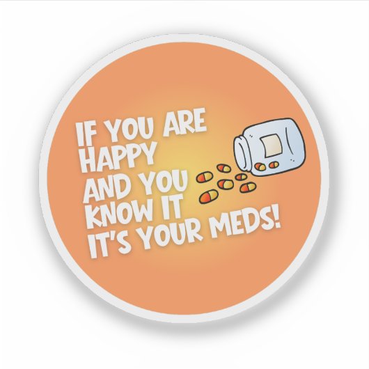 If You Are Happy It's Your Meds Sticker (Voorkant)