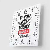 If You Ate Today Thank A Farmer Vierkante Klok (Hoek)
