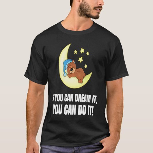 If You Can Dream It You Can Do It  Bear T-shirt (Voorkant)