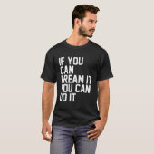 If You Can Dream It, You Can Do It  T-shirt (Voorkant volledig)