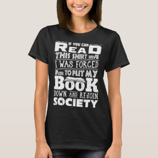 If You Can Read This  I Was Forced To Put My Book  T-shirt