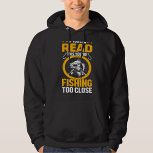If You Can Read This You're Fishing Too Close Fish Hoodie