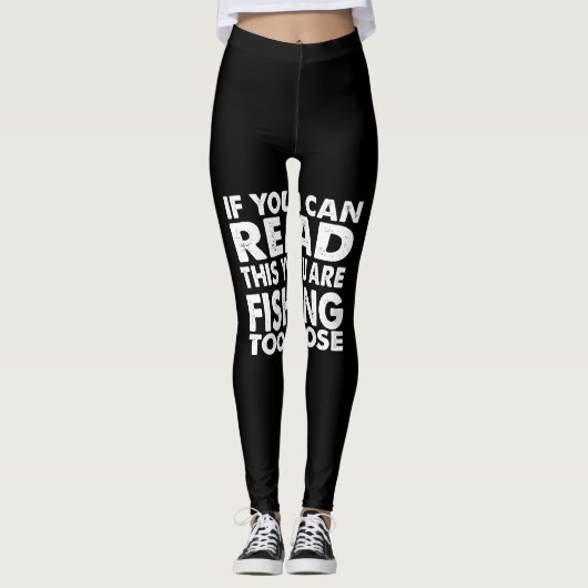 if you can read this you're fishing too close leggings (Voorkant)