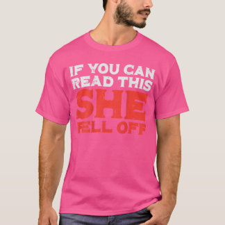 If You Can Readhis She Fell Off Funny Biker Motorc T-shirt