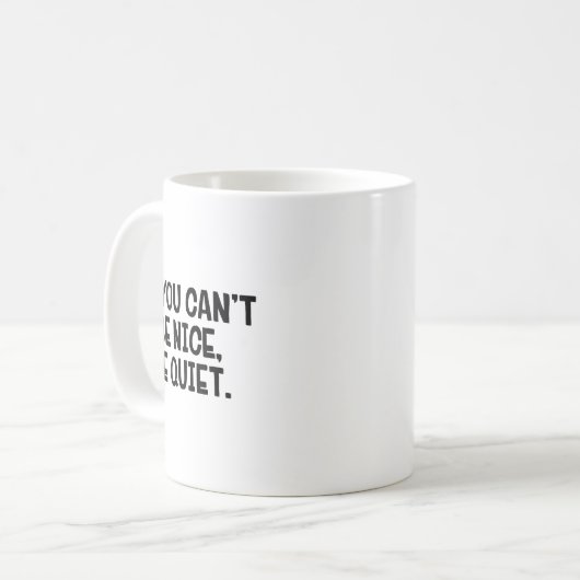 If You Can’t Be Nice Be Quiet  Koffiemok (Voorkant links)