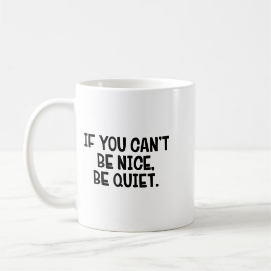 If You Can’t Be Nice Be Quiet  Koffiemok (Links)