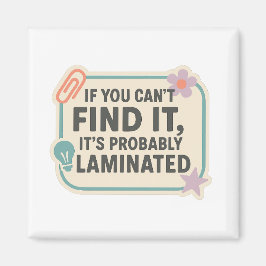 If You Can’t Find It, It’s Probably Laminated  Magneet