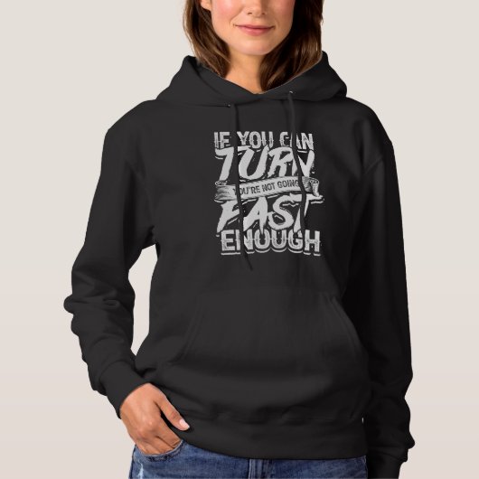 If you can turn you're not going fast enough  Car  Hoodie (Voorkant)