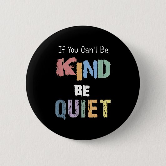 If You Can't Be Kind Be Quiet  Ronde Button 5,7 Cm (Voorkant)