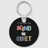 If You Can't Be Kind Be Quiet Sleutelhanger (Voorkant)