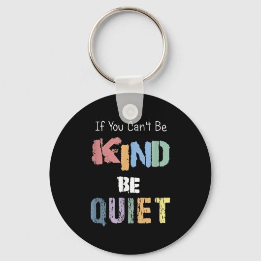 If You Can't Be Kind Be Quiet Sleutelhanger (Voorkant)