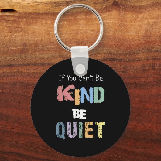 If You Can't Be Kind Be Quiet Sleutelhanger (Voorkant)